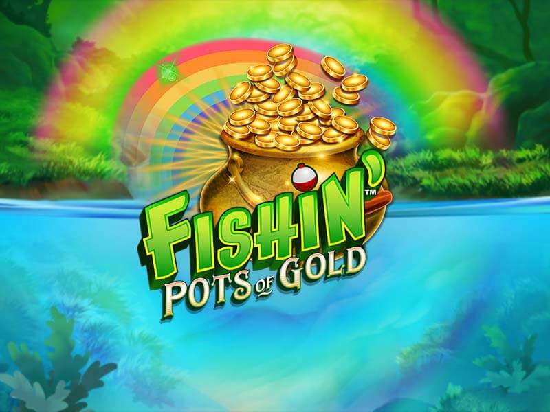 Fishin' Pots of Gold